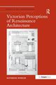 Victorian Perceptions of Renaissance Architecture, Wheeler Katherine
