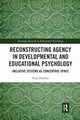Reconstructing Agency in Developmental and Educational Psychology, Downes Paul