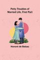 Petty Troubles of Married Life, First Part, Balzac Honor de