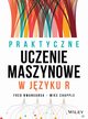 Praktyczne uczenie maszynowe w jzyku R, Nwanganga Fred, Chapple Mike