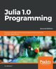 Julia 1.0 Programming, Balbaert Ivo