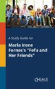 A Study Guide for Maria Irene Fornes's 