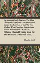 Up-to-date Candy Teacher; The Most Complete And Up-to-Date Illustrated Candy Teacher That Is Out On The Market, With Complete Instructions In The Manufacture Of All The Different Classes Of Candy Made For The Wholesale And Reatail Trade., Apell Charles