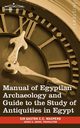 Manual of Egyptian Archaeology and Guide to the Study of Antiquities in Egypt, Maspero Gaston Camille Charles