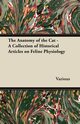 The Anatomy of the Cat - A Collection of Historical Articles on Feline Physiology, Various