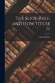 The Slide-Rule, and How to Use It, Hoare Charles