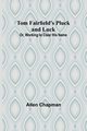 Tom Fairfield's Pluck and Luck; Or, Working to Clear His Name, Chapman Allen