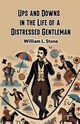 Ups and Downs in the Life of a Distressed Gentleman, Stone William L.