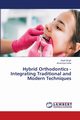 Hybrid Orthodontics - Integrating Traditional and Modern Techniques, Singh Anjali