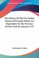The History Of The Five Indian Nations Of Canada Which Are Dependent On The Province Of New York In America 1747, Colden Cadwallader