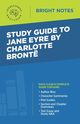 Study Guide to Jane Eyre by Charlotte Bront, Intelligent Education