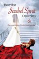 How the Jezebel Spirit Operates and The Anointing that Destroys Her, Ogenaarekhua Mary J.