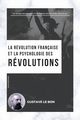 La Rvolution franaise et la psychologie des Rvolutions, Le Bon Gustave