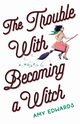 The Trouble with Becoming a Witch, Edwards Amy