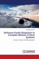 Software Faults Diagnosis in Complex Mission Critical Systems, Carrozza Gabriella