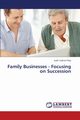 Family Businesses - Focusing on Succession, Csakne Filep Judit