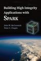 Building High Integrity Applications with SPARK, McCormick John W.