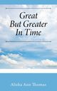 Great But Greater In Time, Thomas Alisha Ann