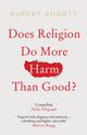 Does Religion do More Harm than Good?, Shortt Rupert