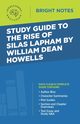 Study Guide to The Rise of Silas Lapham by William Dean Howells, Intelligent Education