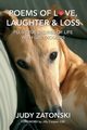 Poems of Love, Laughter and Loss plus True Stories of Life With Greyhounds, Zatonski Judy