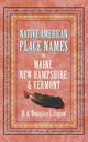 Native American Place Names of Maine, New Hampshire, & Vermont, Douglas-Lithgow R. A.