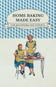 Home Baking Made Easy - For Beginners and Experts, Anon