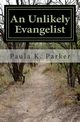 An Unlikely Evangelist, Parker Paula K.