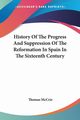History Of The Progress And Suppression Of The Reformation In Spain In The Sixteenth Century, McCrie Thomas