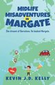 Midlife Misadventures in Margate, Kelly Kevin J. D.