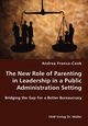 The New Role of Parenting in Leadership in a Public Administration Setting - Bridging the Gap For a Better Bureaucracy, Franco-Cook Andrea
