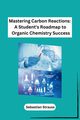 Mastering Carbon Reactions, Sebastian Strauss