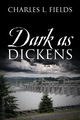 Dark as Dickens, Fields Charles L.