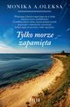 Tylko morze zapamita, Oleksa Monika