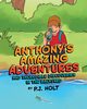 Anthony's Amazing Adventures and Incredible Discoveries in the Backyard, Holt P.J.