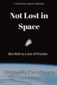 Not Lost in Space But Still in a Lot of Trouble, Pseudonym Gimmicky