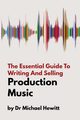 The Essential Guide To Writing And Selling Production Music, Hewitt Michael