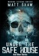 Under The Safe House And Other Stories, Shaw Matt