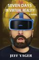 Seven Days in Virtual Reality, Yager Jeff