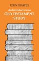 An Introduction to Old Testament Study, Hayes John H.