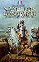 A Brief History of Napoleon Bonaparte - Emperor, Exile, Eternity, Matthews Scott