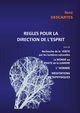 R?gles pour la direction de l'esprit suivi de Recherche de la Vrit par les lumi?res naturelles, le Monde ou Trait de la Lumi?re, L'Homme,Mditations Mtaphysiques, Descartes Ren