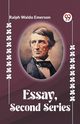 ESSAYS, SECOND SERIES, Waldo Emerson Ralph