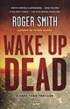 Wake Up Dead, Smith Roger