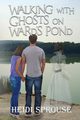 Walking with Ghosts on Ward's Pond, Sprouse Heidi