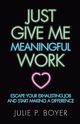 Just Give Me Meaningful Work, Boyer Julie P.