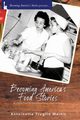 Becoming America's Food Stories, Martin Antoinette Truglio