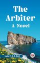 The Arbiter A Novel, F. E. E. Bell Lady