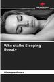 Who stalks Sleeping Beauty, Amara Giuseppe
