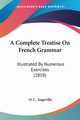 A Complete Treatise On French Grammar, Angoville O. C.